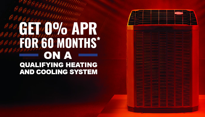 0% APR for 72 months on a qualifying heating and cooling system.